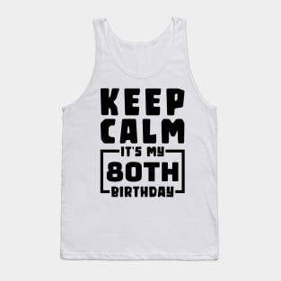 Keep calm, it's my 80th birthday Tank Top